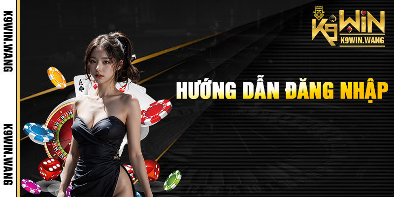 Chi tiết đăng nhập K9win chỉ 2 bước