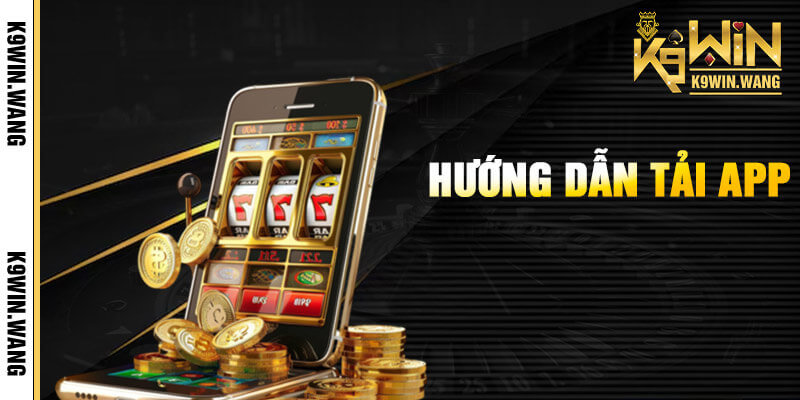Tải app K9win nhanh gọn miễn phí