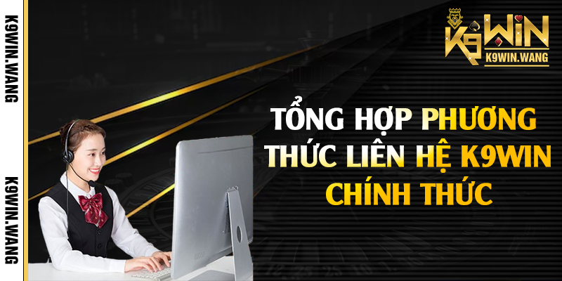 Tổng hợp phương thức liên hệ K9win chính thức